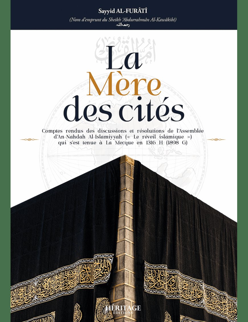La mère des cités - Abdurrahman Al-Kawakibi - éditions Héritage - Al-Bayyinah Al-Bayyinah Livre > Islam > Histoire du monde arabo-musulman 9782493295125 Librairie Musulmane Al-imen