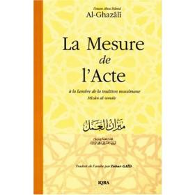 La Mesure de l'Acte à la lumière de la tradition musulmane Iqra Livre > Islam > Foi et Spiritualité 9782911509711 Librairie Musulmane Al-imen