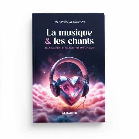 La musique & les chants - Ibn Qayyim al-Jawziyya - Editions al-hadith Al-Hadîth Livre > Islam 9782875453785 Librairie Musulmane Al-imen