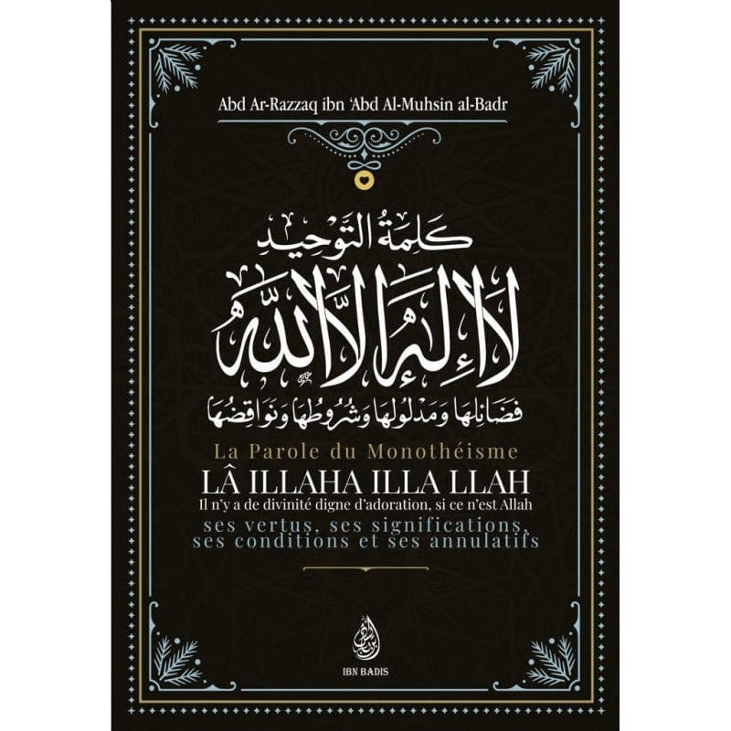 La Parole Du Monothéisme Lâ Ilâha illa Allah: Ses Vertus, Ses Significations Ses Conditions Et Ses Annulatifs Ibn Badis Livre > Islam > Tawhid / Aqidah (Croyance) 9791091925570 Librairie Musulmane Al-imen