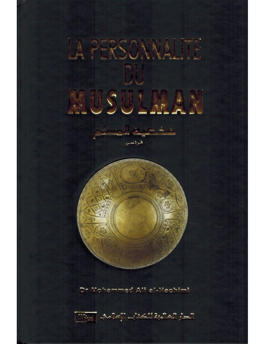 La personnalité du Musulman - Dr. Mohammed Ali Al-Hachimi - IIPH - IIPH IIPH Livre > Islam > Foi et Spiritualité 9786035010917 Librairie Musulmane Al-imen