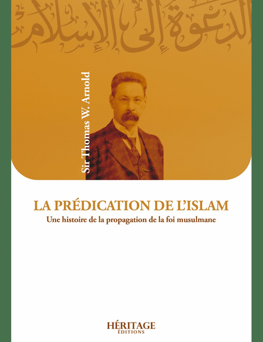 La prédication de l'Islam - Sir Thomas W.Arnold - Héritage - Al-Bayyinah Al-Bayyinah Livre > Islam > Essai 9782493295118 Librairie Musulmane Al-imen