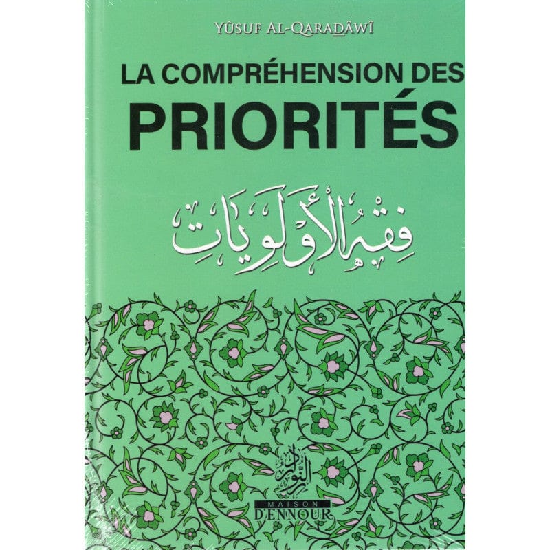 La science des priorités à la lumière du Coran et de la Tradition prophétique — Yusuf Al-Qaradawi | Éditions Maison d'Ennour Maison d'Ennour Livre > Islam > Foi et Spiritualité 9782752403049 Librairie Musulmane Al-imen