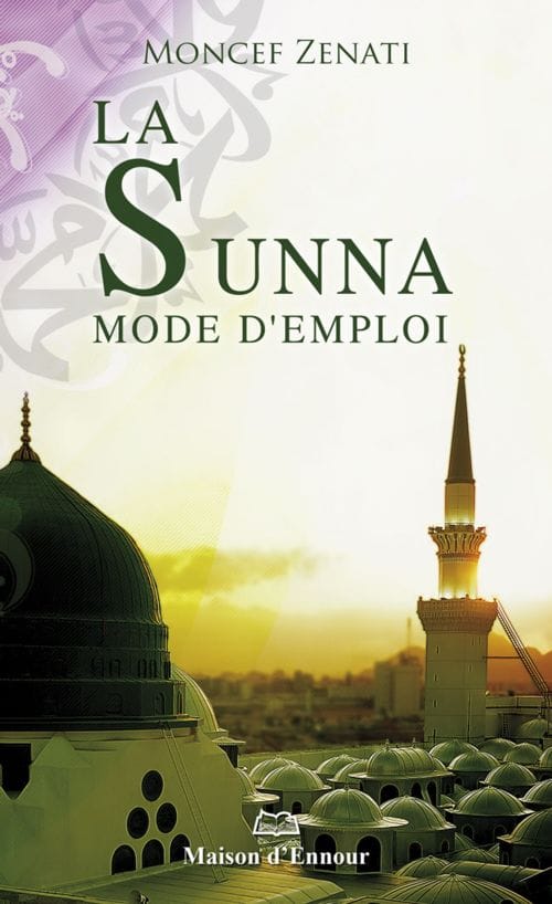 La Sunna - Mode d'emploi — Moncef Zenati | Éditions Maison d'Ennour Maison d'Ennour Livres > Islam > Introduction ou Nouveau Converti 9782752400260 Librairie Musulmane Al-imen