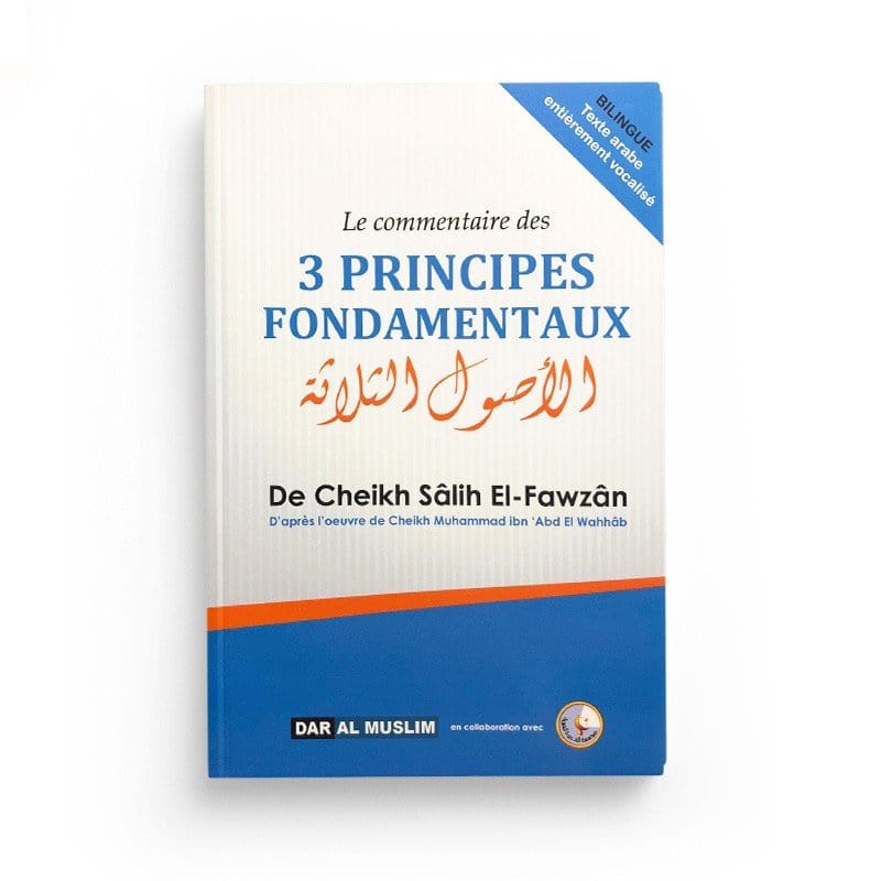 Le commentaire des 3 principes fondamentaux Dar Al-Muslim Livre > Islam > Tawhid / Aqidah (Croyance) 9782356354280 Librairie Musulmane Al-imen
