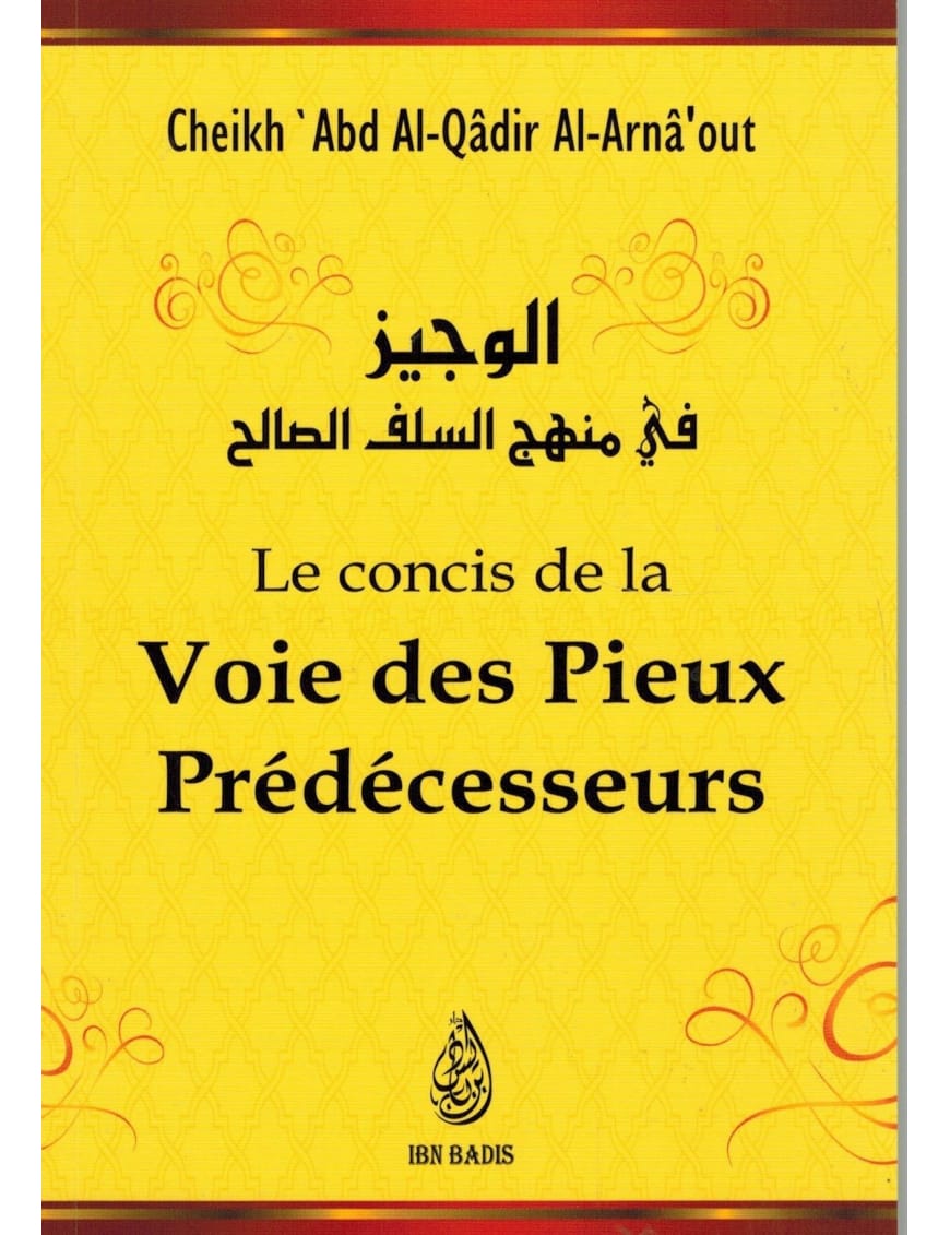 Le concis de la voie des Pieux Prédécesseurs - Cheikh 'Abd Al-Qâdir Al-Arnaout - Ibn Badis - Ibn Badis Éditions Ibn Badis Livre > Islam > Tawhid / Aqidah (Croyance) 9791091925099 Librairie Musulmane Al-imen