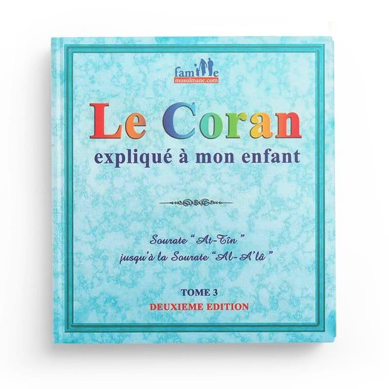 Le Coran expliqué à mon enfant - Tome 3 - Sourate "le Figuier" jusqu'à la Sourate "le Très-Haut" Sana Livre Islam Enfant 9782356335791 Librairie Musulmane Al-imen