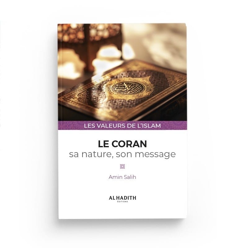 Le Coran : sa nature, son message - Amin Salih (collections les valeurs de l'islam) éditions Al-Hadîth Al-Hadîth Livre > Islam 9782875450890 Librairie Musulmane Al-imen