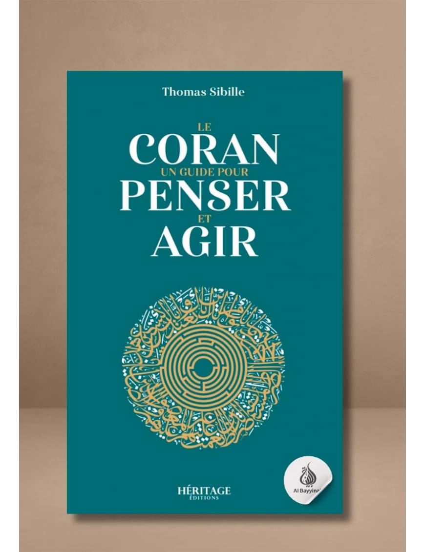 Le Coran : un guide pour penser et agir - Thomas Sibille - Héritage - Al-Bayyinah Al-Bayyinah Livre sur le Coran Tafsir 9782493295194 Librairie Musulmane Al-imen