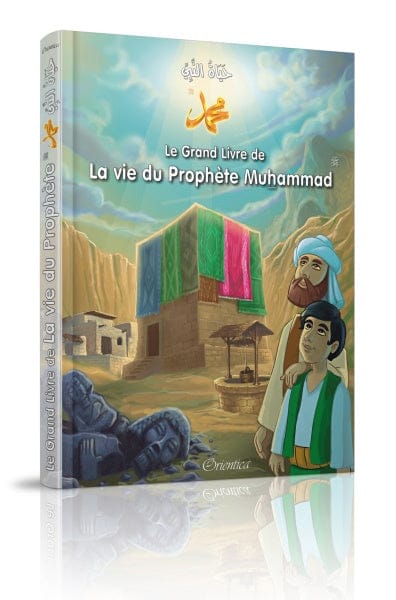 Le Grand Livre de la Vie du Prophète Muhammad ﷺ — Bilingue Français-Arabe | Orientica | Livre Islam Illustré Enfants Orientica Livre Islam Enfant 9782356351159 Librairie Musulmane Al-imen