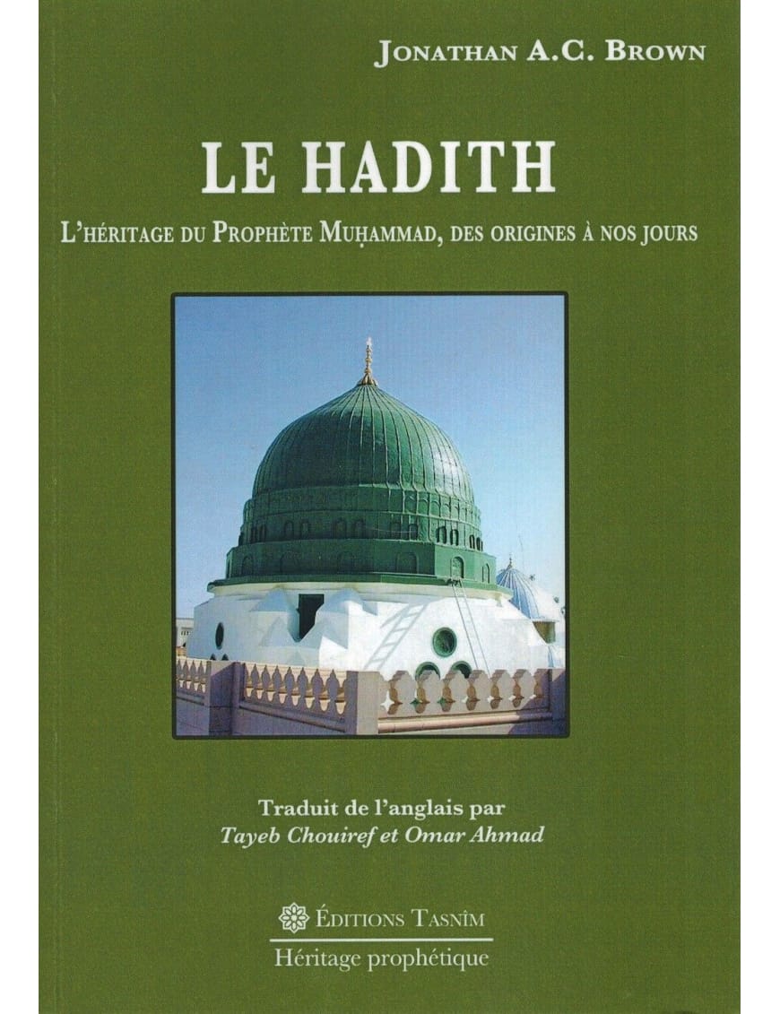 Le Hadith - L'Héritage du Prophète Muhammad, des Origines à nos jours - Jonathan A.C. Brown - Tasnim - Éditions Tasnîm Tasnîm Livre > Islam > Histoire du monde arabo-musulman 9782953220094 Librairie Musulmane Al-imen