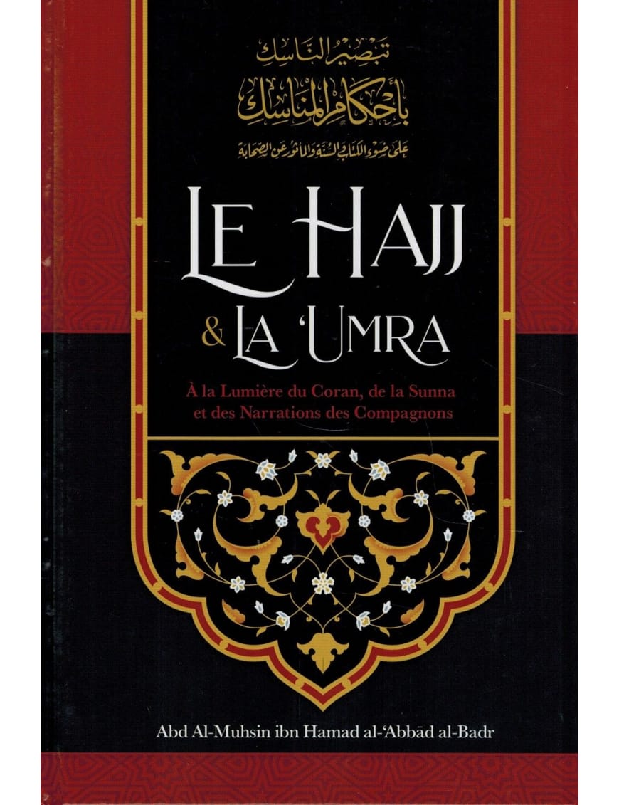 Le Hajj & la ‘Umra à la lumière du Coran et de la Sunna de Shaykh Abd Ar-Razzâq ibn 'Abd Al-Mubsin al-Badr - Ibn Badis - Ibn Badis Éditions Ibn Badis Livre Islam Hajj et Omra/Umra (Pèlerinage) 9791091925891 Librairie Musulmane Al-imen