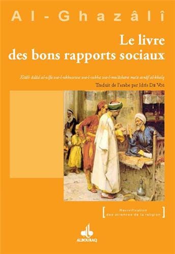 Le Livre des Bons Rapports Sociaux — Abu Hamid Al Ghazali | Éditions Al Bouraq Al Bouraq Livre > Islam > Foi et Spiritualité 9782841619658 Librairie Musulmane Al-imen