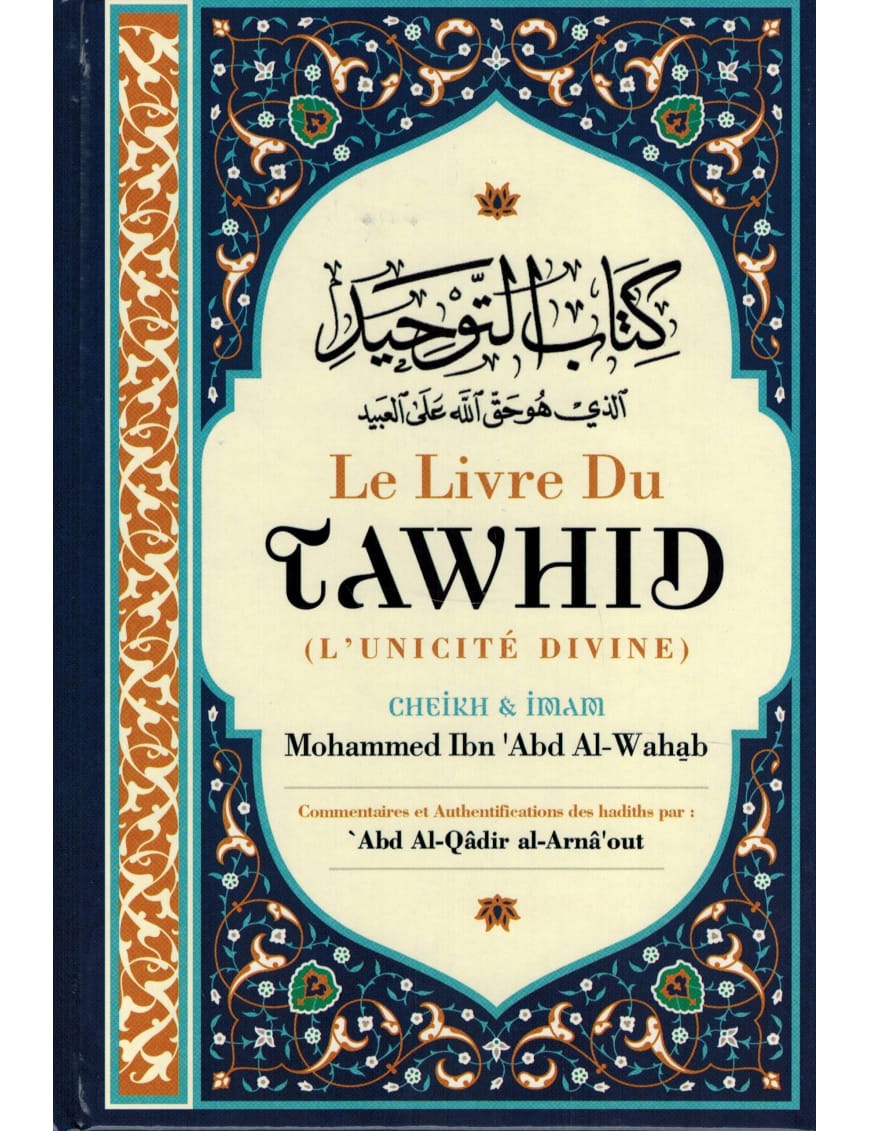 Le Livre du Tawhid (Unicité) - Kitab At-Tawhid - bleu - Muhammad Ibn Abd Al-Wahhab - Commentaire Al-Arnâ'out - Ibn Badis - Ibn Badis Éditions Ibn Badis Livre > Islam > Tawhid / Aqidah (Croyance) 9791091925662 Librairie Musulmane Al-imen