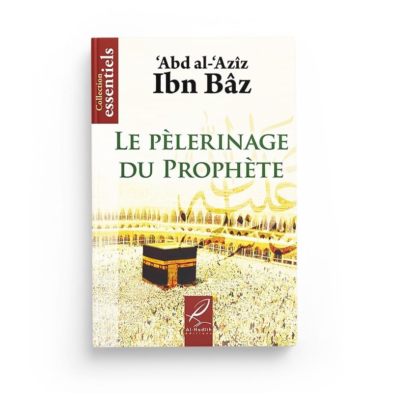 Le pélerinage du prophète - Abd al-'Azîz Ibn Bâz - Editions Al hadith - éditions Al-Hadîth Al-Hadîth Livre > Islam > Prophètes et Compagnons 9782930395715 Librairie Musulmane Al-imen
