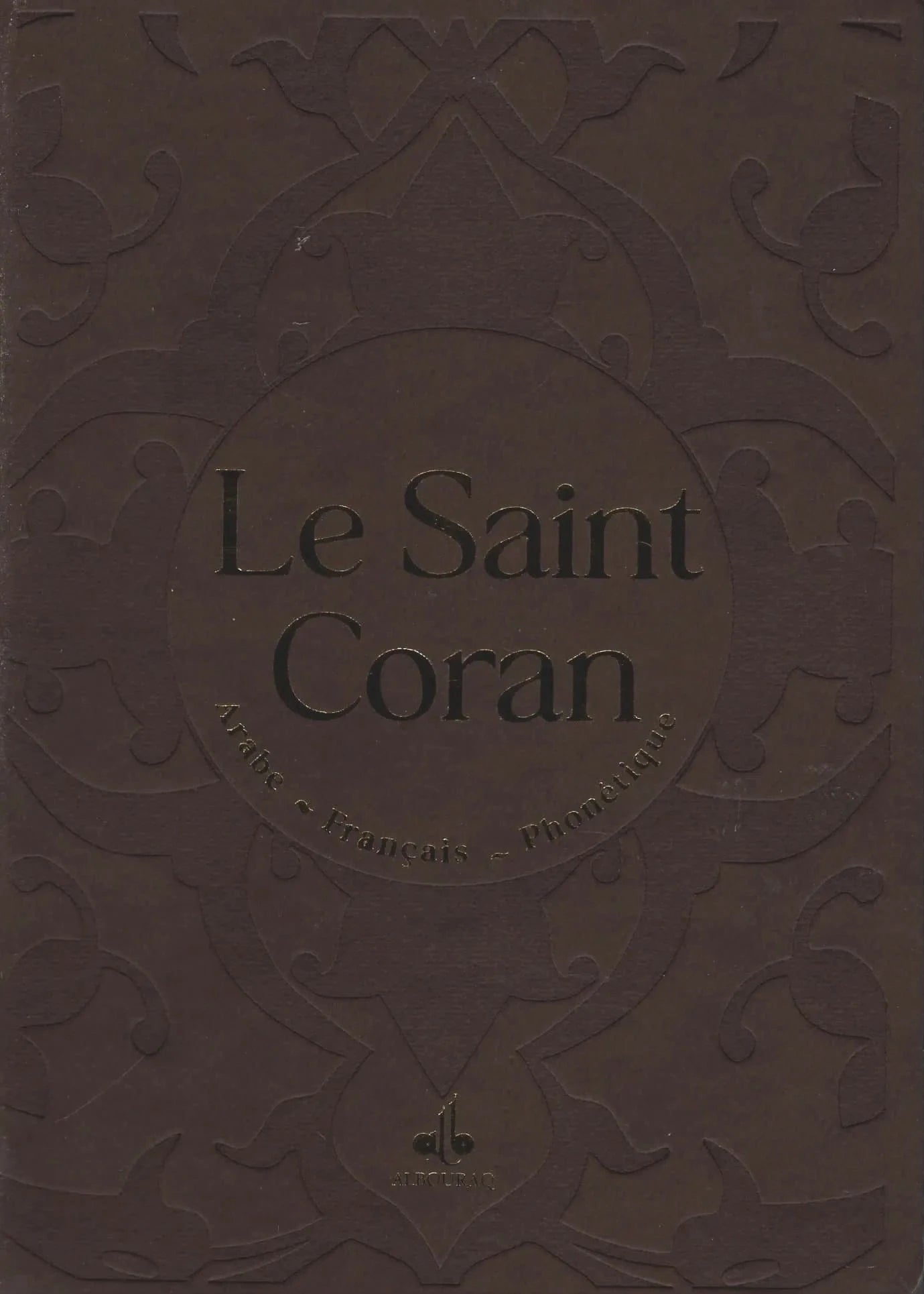 Le Saint Coran (Arabe - Français - Phonétique) - Éditions Al Bouraq Al Bouraq Coran / Qur'an > Arabe Français Phonétique Marron 9791022503525 Librairie Musulmane Al-imen