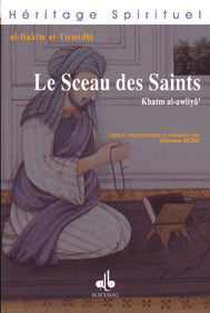 Le Sceau des Saints — Al Hakim At Tirmidhi | Éditions Al Bouraq Al Bouraq Livre > Islam > Foi et Spiritualité 9782841612352 Librairie Musulmane Al-imen