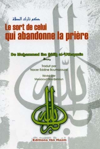 Le sort de celui qui abandonne la prière du Cheikh Muhammad Ibn Salih Al 'Uthaymin Ibn Hazm Livre > Islam 9789953814339 Librairie Musulmane Al-imen
