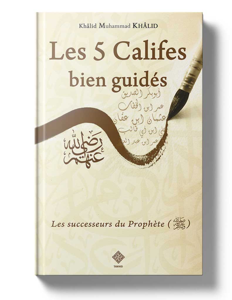 Les 5 Califes bien guidés - Éditions Tawhid Tawhid Livre > Islam > Biographie 9782848621609 Librairie Musulmane Al-imen