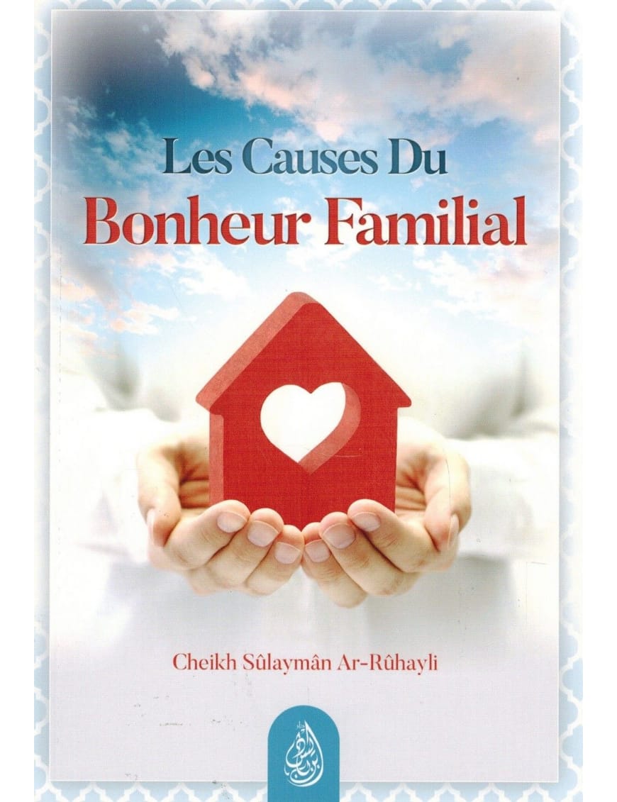 Les causes du bonheur familial - Shaykh Ar-Rûhayli - Ibn Badis - Ibn Badis Éditions Ibn Badis Livre Islam Mariage 9791091925457 Librairie Musulmane Al-imen