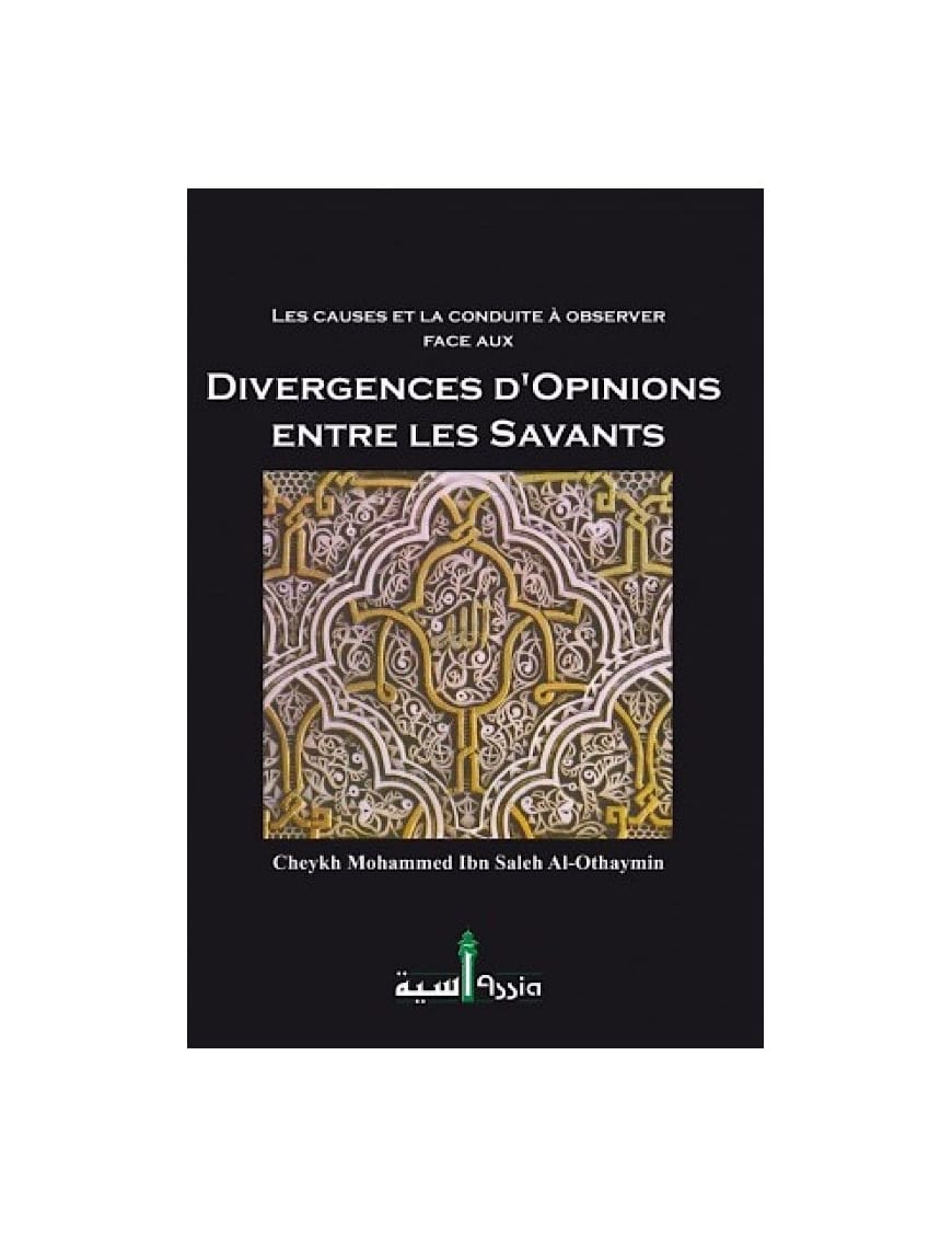 Les causes et la conduite à observer face aux divergences d'opinions entre les savants - Al-Othaymin - Éditions Assia Assia Livre > Islam > Fiqh (Droit et Jurisprudence) 9789960431024 Librairie Musulmane Al-imen