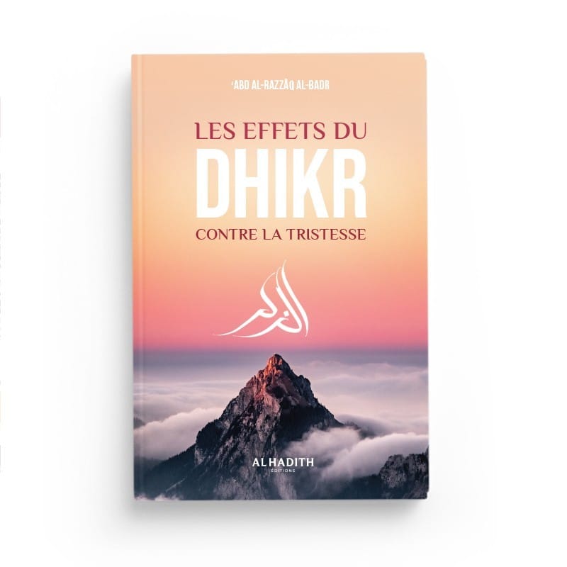Les effets du dhikr contre la tristesse - 'Abd al-Razzâq al-Badr - Editions Al Hadith - éditions Al-Hadîth Al-Hadîth Livre > Islam > Foi et Spiritualité 9782875452399 Librairie Musulmane Al-imen