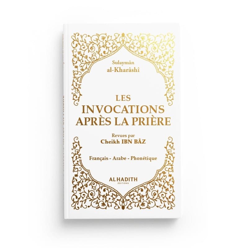 Les invocations après la prière - Sulaymân al-Kharâshî - Editions Al hadith Al-Hadîth Livres > Islam > Invocations (Dou'as) Blanc Doré 9782492023385 Librairie Musulmane Al-imen