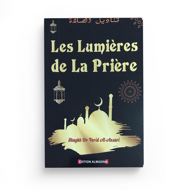 Les lumières de la Prière (Kanadîl A-Salât) par chaykh Dr Farid Al-Ansârî Al-Madina Livres > Islam > Prière (Salat) 9789954954300 Librairie Musulmane Al-imen