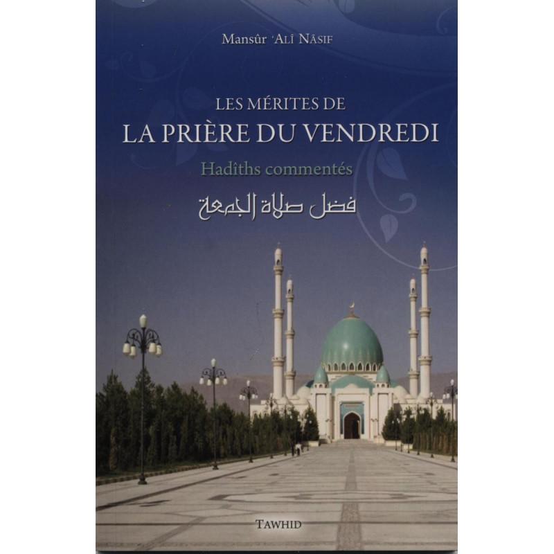 Les mérites de la prière du vendredi : hadiths commentés Tawhid Livres > Islam > Prière (Salat) 9782848621616 Librairie Musulmane Al-imen