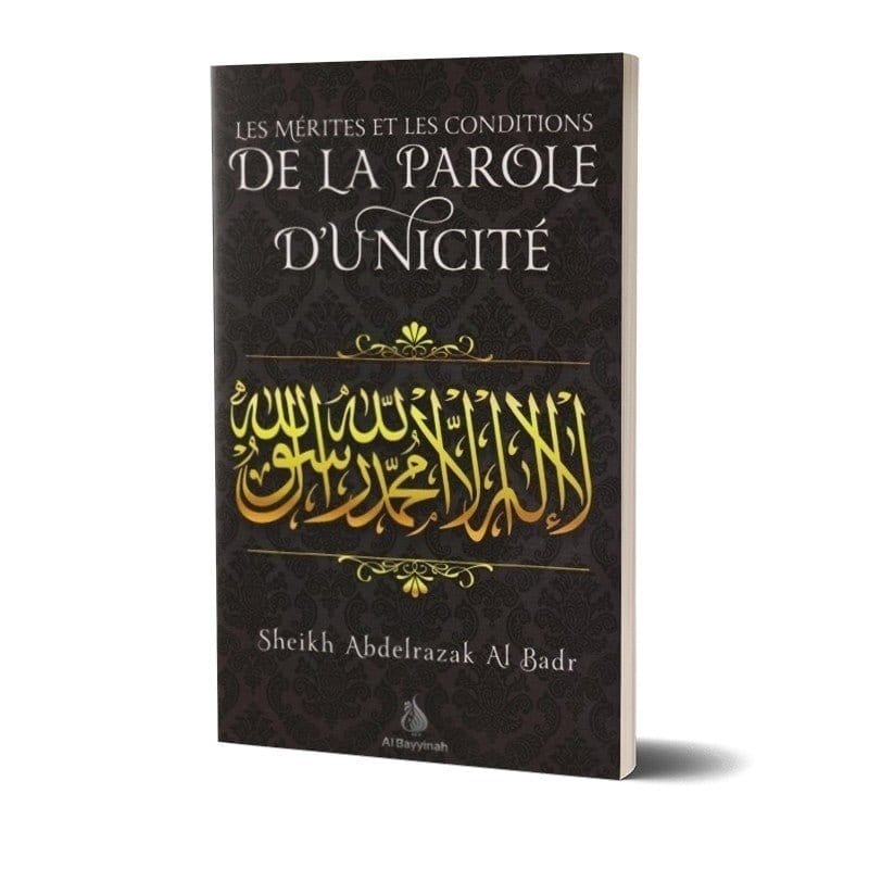 Les mérites et les conditions de la parole d'unicité Al-Bayyinah Livre > Islam > Tawhid / Aqidah (Croyance) 9782919455195 Librairie Musulmane Al-imen
