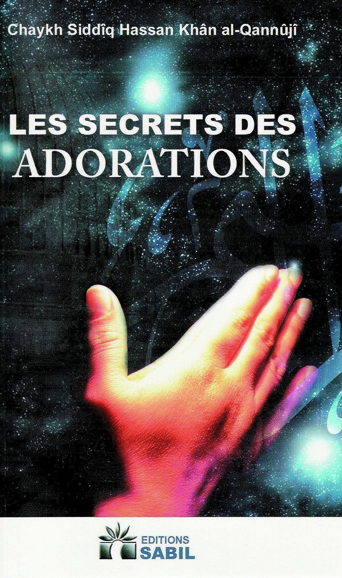 Les secrets des adorations - Chaykh Siddîq HAssan khân Al-Qannûjî Sana Livre > Islam > Tawhid / Aqidah (Croyance) 9782914246378 Librairie Musulmane Al-imen
