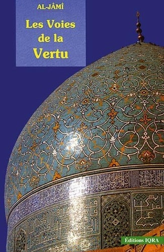 Couverture du livre « Les Voies de la Vertu - Abd Al-Rahman AL-JÂMÎ - Iqra », IQRA