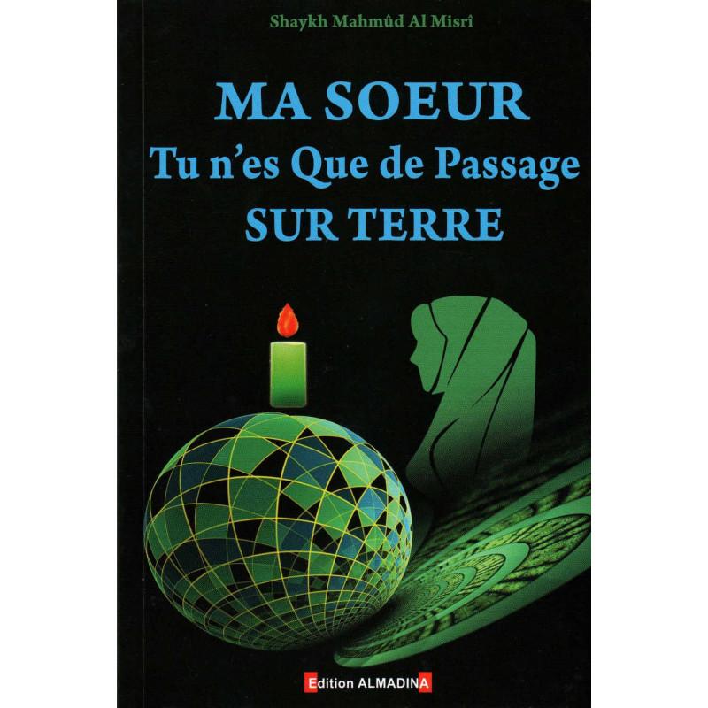 Ma soeur tu n'es que de passage sur Terre, de Shaykh Mahmud Al Misrî (2ème édition) Al-Madina Livre Islam Femme 9789954961346 Librairie Musulmane Al-imen