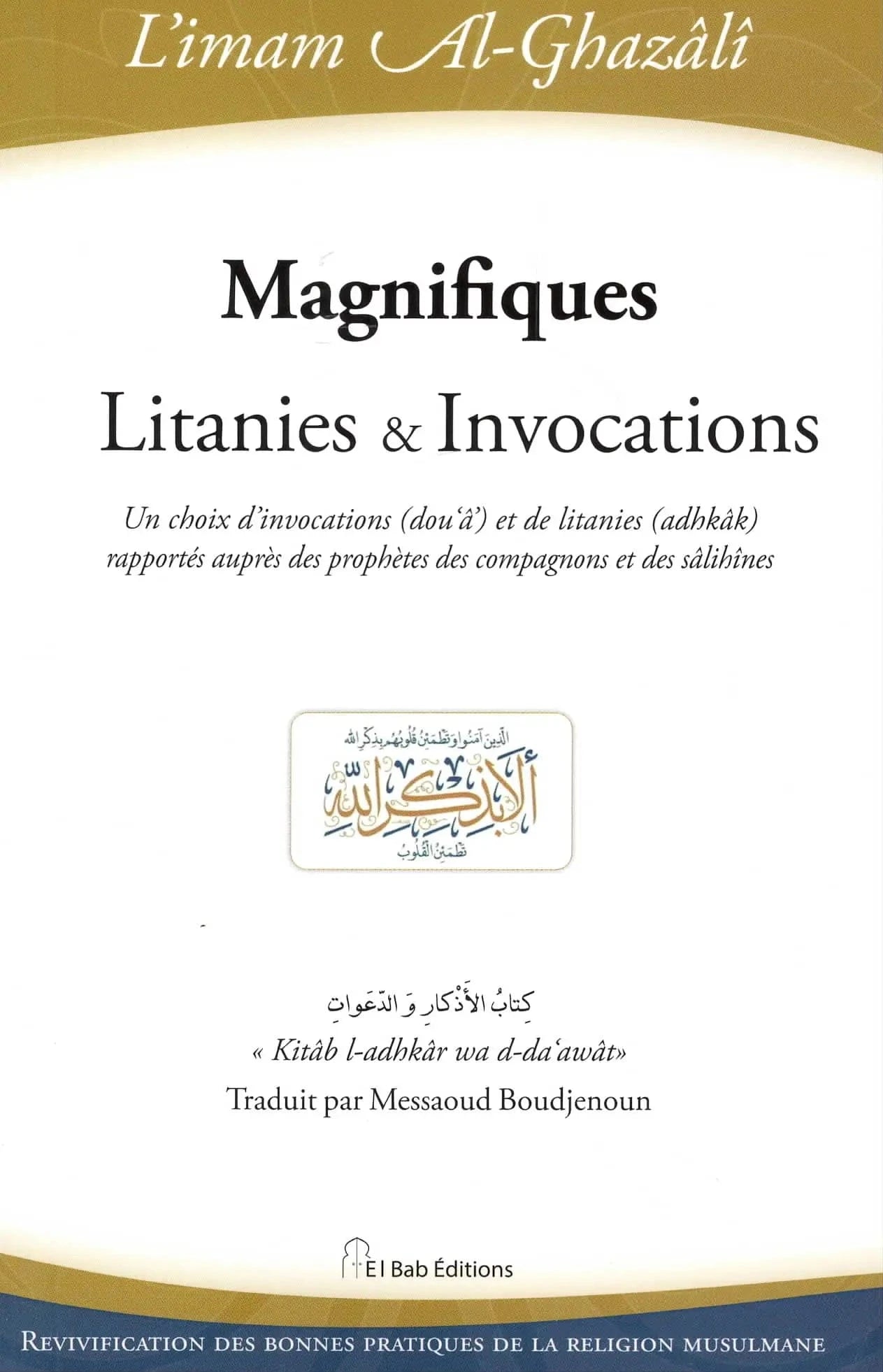 Magnifiques Litanies & Invocations d'Abu Hamid Al-Ghazali El Bab Livres > Islam > Invocations (Dou'as) 9782373790405 Librairie Musulmane Al-imen