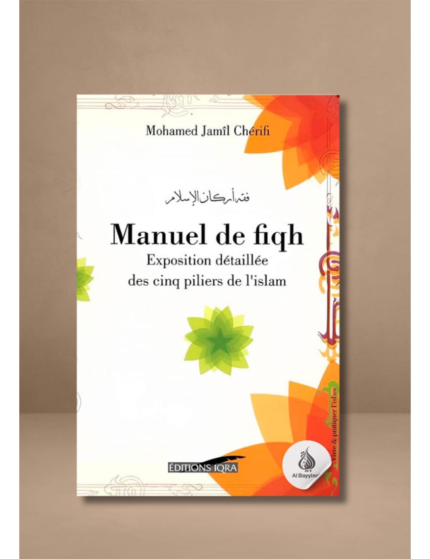 Manuel de fiqh : les cinq piliers dans le fiqh hanafite - Mohamed Jamil Cherifi - Iqra - Éditions Iqra Iqra Livre > Islam 9782914566841 Librairie Musulmane Al-imen