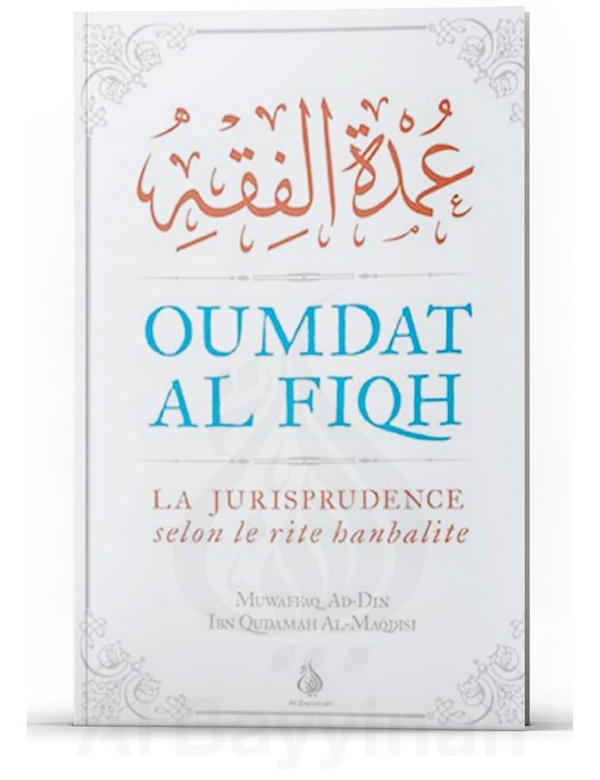 Oumdat Al Fiqh : version intégrale - La jurisprudence selon le rite hanbalite - Ibn Qudamah Al-Maqdisi - Al Bayyinah Al-Bayyinah Livre > Islam 9782919455195 Librairie Musulmane Al-imen