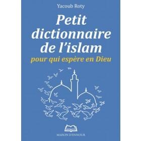Petit dictionnaire de l'Islam pour qui espère en Dieu Maison d'Ennour Livres > Islam > Introduction ou Nouveau Converti 9782752403711 Librairie Musulmane Al-imen
