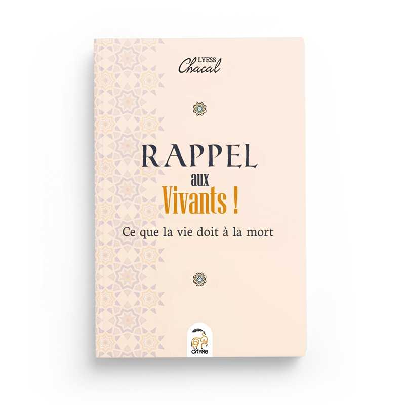 Rappel aux vivants, ce que la vie doit à la mort - Lyess Chacal - Oryms Oryms Livre > Islam > Tawhid / Aqidah (Croyance) 9782492183201 Librairie Musulmane Al-imen