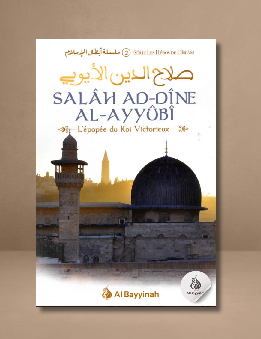 Salâh Ad-Dîne Al-Ayyûbî - L'épopée du Roi Victorieux - Al Bayyinah Al-Bayyinah Livre > Islam > Essai 9782919455751 Librairie Musulmane Al-imen