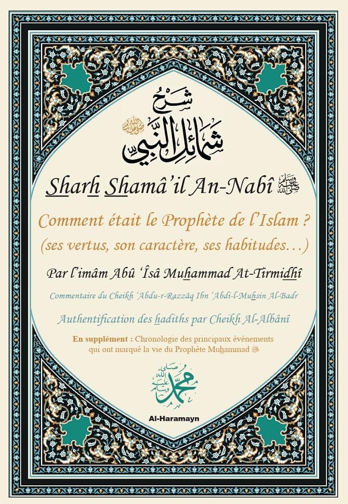 Sharh Shamâ’il An-Nabî ﷺ - Comment était le Prophète de l’Islam ? (ses vertus, son caractère, ses habitudes…) Al-Haramayn Livre > Islam 9782371870673 Librairie Musulmane Al-imen