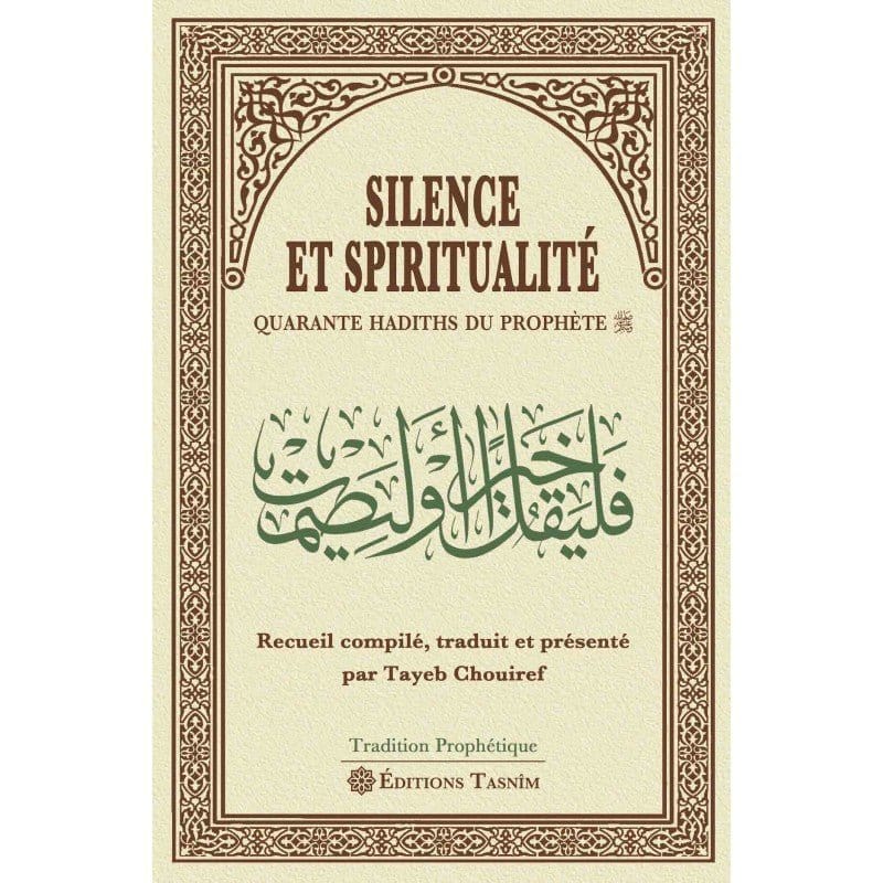 Silence et Spiritualité. Quarante Hadiths du Prophète Tasnîm Livre > Islam > Foi et Spiritualité 9791091300179 Librairie Musulmane Al-imen