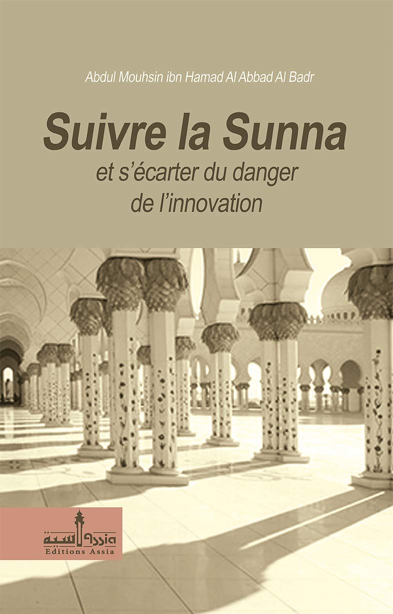 Suivre la Sunna et s'écarter du danger de l'innovation Assia Livre > Islam 9782350060095 Librairie Musulmane Al-imen