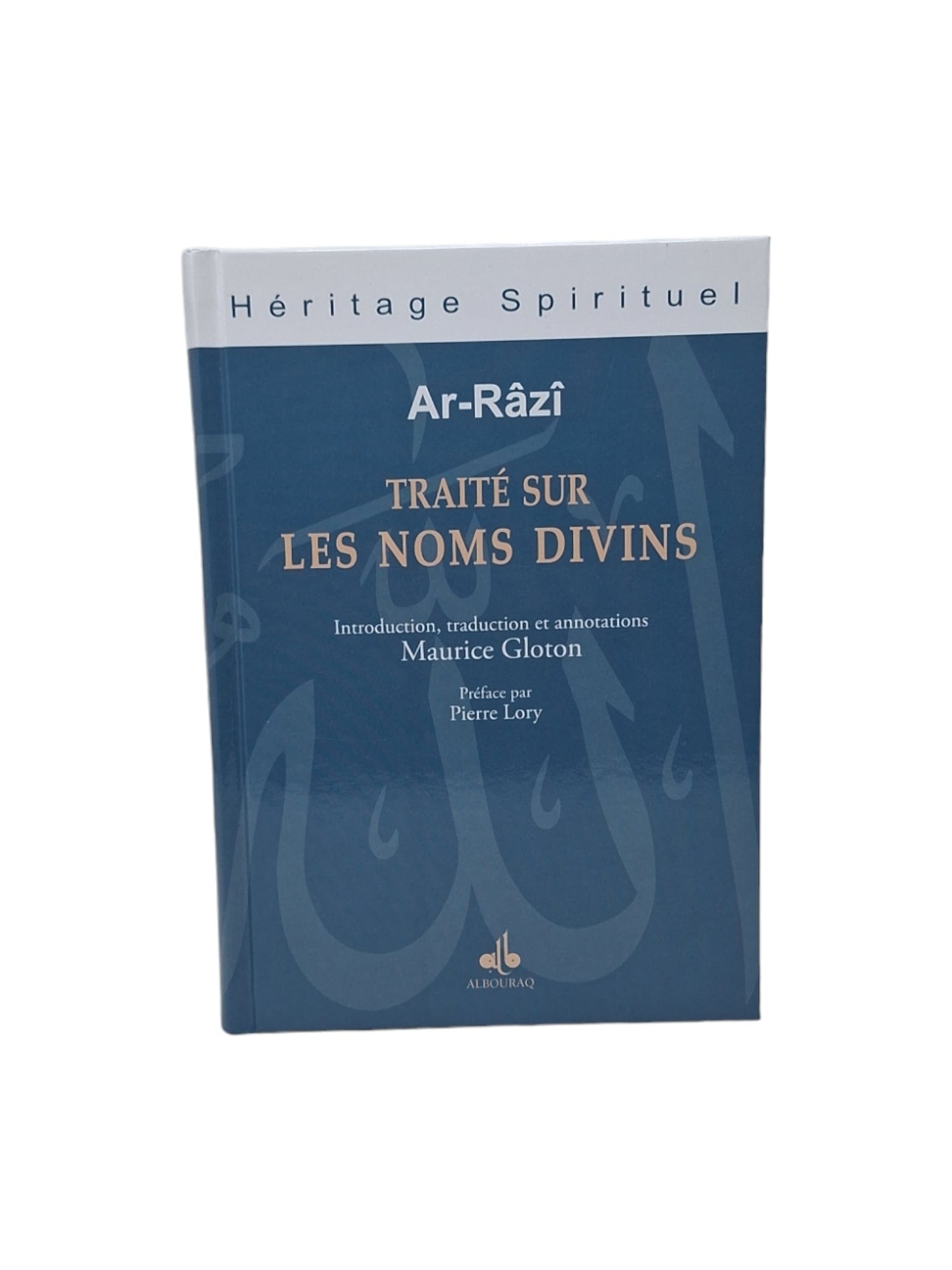 Traité sur les noms divins — Fakhr Ad-Din Ar-Razi | Éditions Al Bouraq Al Bouraq Livre > Islam > Foi et Spiritualité 9782841613281 Librairie Musulmane Al-imen