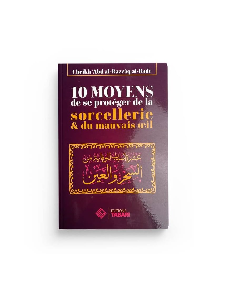 10 moyens de se protéger de la sorcellerie & du mauvais oeil - Abd Al-razzaq Al-badr - Editions Tabari - Éditions Tabari Tabari Livre > Islam > Tawhid / Aqidah (Croyance) 9782931230213 Librairie Musulmane Al-imen