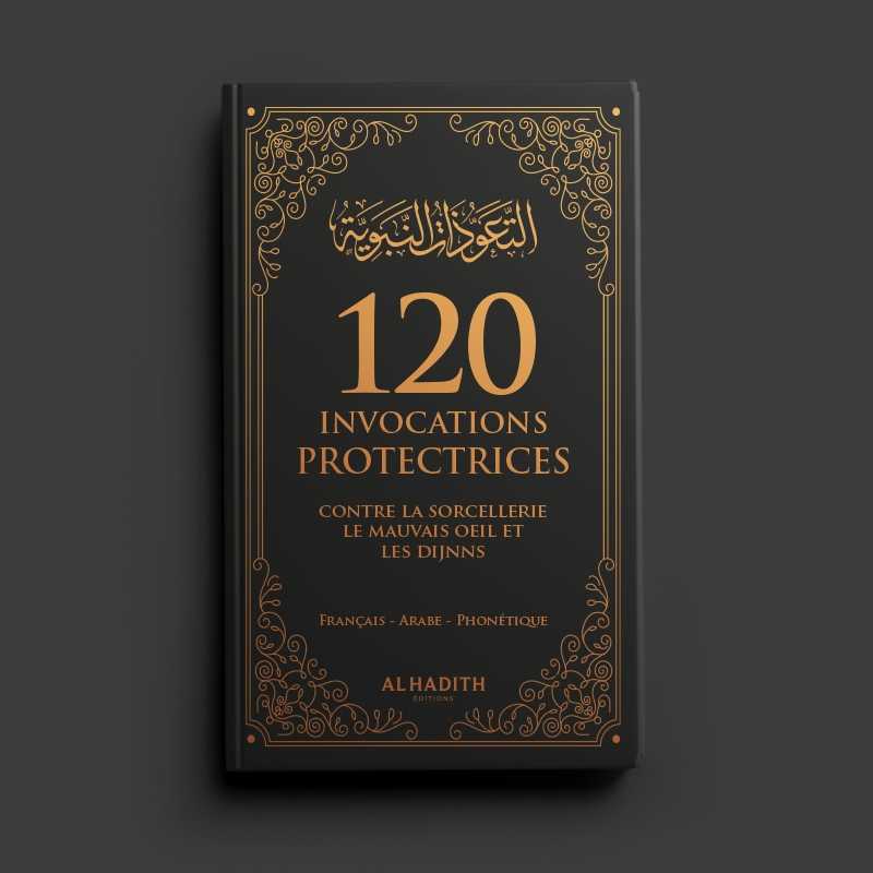 120 invocations protectrices (Français,Arabe et Phonétique) contre la sorcellerie, du mauvais œil et des djinns - Editions Al-Hadîth - Noir