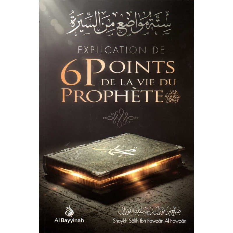 6 points de la vie du Prophète - Shaykh Sâlih Ibn Fawzân Al Fawzân - Al-Bayyinah Al-Bayyinah Livres > Islam 7672 Librairie Musulmane Al-imen