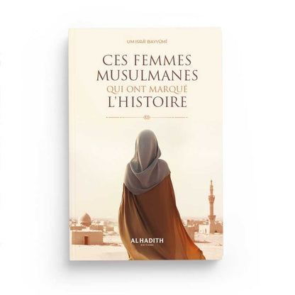 Ces femmes musulmanes qui ont marqué l’histoire par Um isrâ’ Bayyûmî