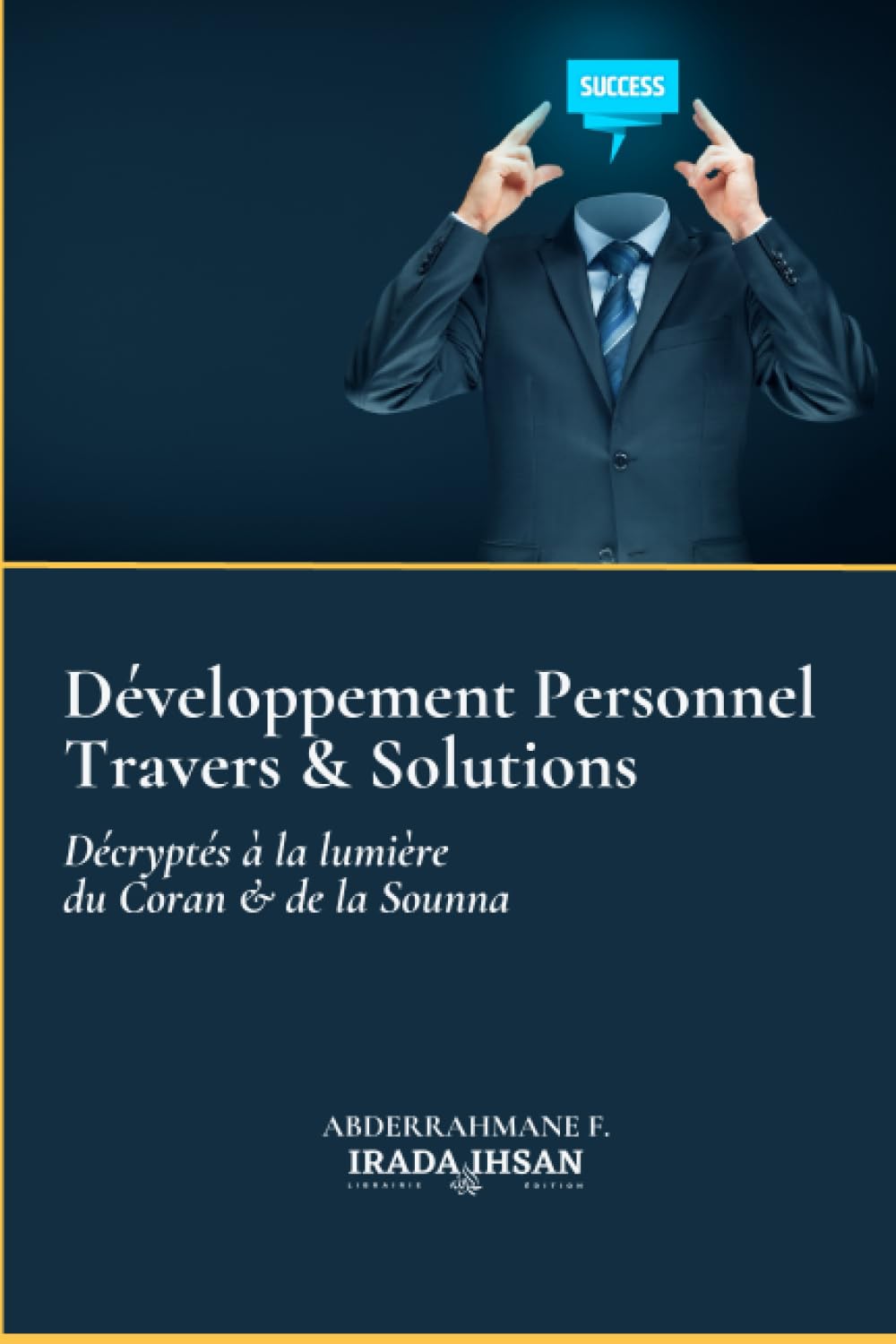 Développement personnel – Travers et solutions décryptés à la lumière du Coran et de la Sounna d'Abderrahman F.