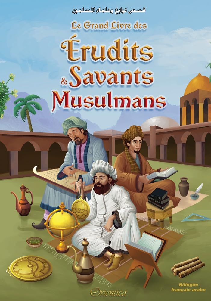 Le Grand Livre des Érudits et Savants Musulmans (Bilingue français-arabe) - قصص نوابغ وعلماء المسلمين - Éditions Orientica - Couverture du Livre