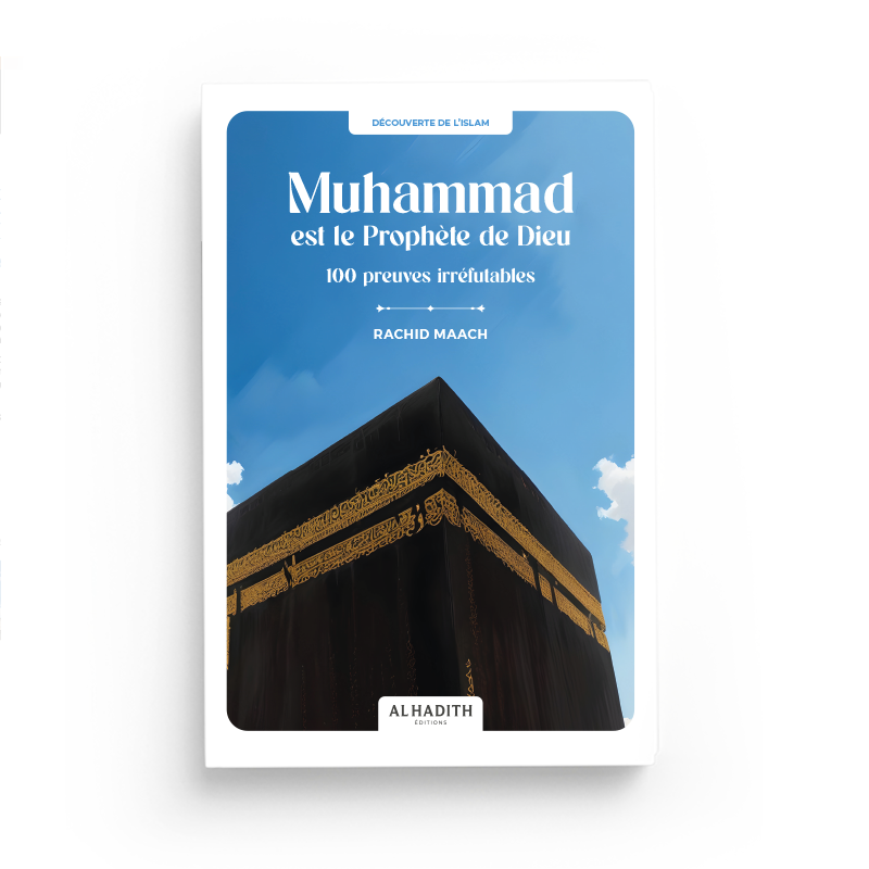 Muhammad est le Prophète de Dieu - 100 preuves irréfutables par Rachid Maach - Éditions Al-Hadîth